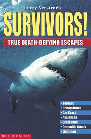 Survivors!: True Death-Defying Escapes by Larry Verstraete