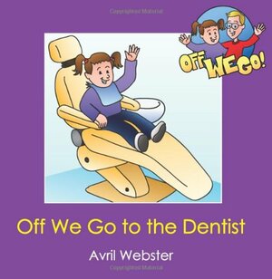 Off We Go to the Dentist by Avril Webster