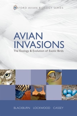Avian Invasions: The Ecology and Evolution of Exotic Birds by Tim M. Blackburn, Julie L. Lockwood, Phillip Cassey