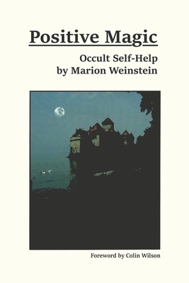 Positive Magic: Occult Self-Help by Marion Weinstein