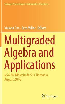 Multigraded Algebra and Applications: Nsa 24, Moieciu de Sus, Romania, &#1040;ugust 2016 by 