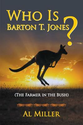 Who Is Barton T. Jones? The Farmer in the Bush by Al Miller