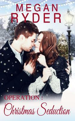 Operation: Christmas Seduction by Megan Ryder