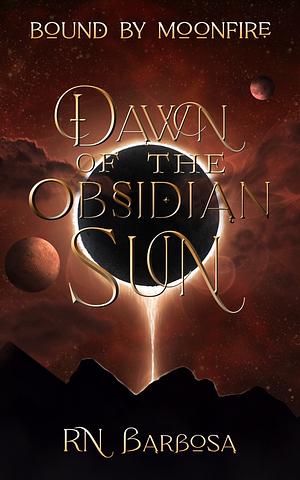 Dawn of the Obsidian Sun by R.N. Barbosa