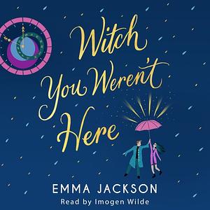 Witch You Weren't Here by Emma Jackson