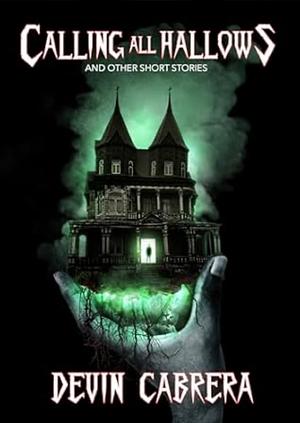 Calling All Hollows: And Other Short Stories by Devin Cabrera
