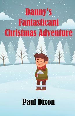 Danny's Fantasticani Christmas Adventure by Paul Dixon