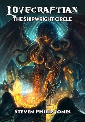 Lovecraftian: The Shipwright Circle by Steven Philip Jones