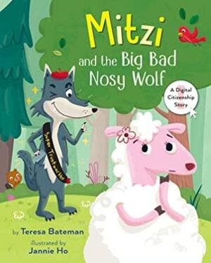 Mitzi and the Big Bad Nosy Wolf: A Digital Citizenship Story by Teresa Bateman, Jannie Ho