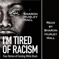 I'm Tired of Racism: True Stories of Existing While Black by Sharon Hurley Hall