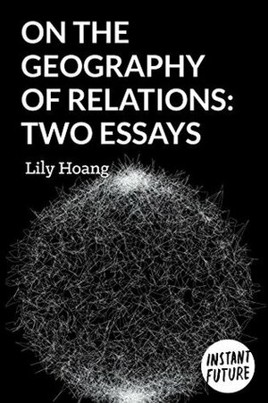 On the Geography of Relations: Two Essays by Lily Hoang