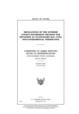 Implications of the Supreme Court's Boumediene decision for detainees at Guantanamo Bay, Cuba: non-governmental perspective by Committee on Armed Services (house), United States House of Representatives, United State Congress