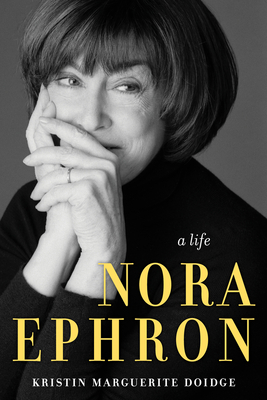 Nora Ephron: A Life by Kristin Marguerite Doidge