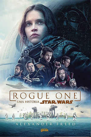 Rogue One: Uma História Star Wars by Alexander Freed