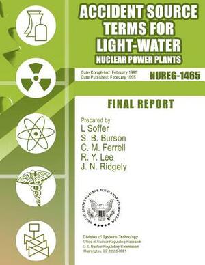 Accident Source Terms for Light-Water Nuclear Power Plants by U. S. Nuclear Regulatory Commission