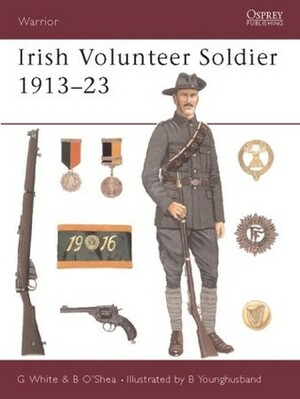 Irish Volunteer Soldier 1913–23 by Gerry White