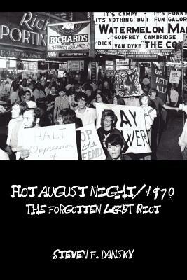 Hot August Night/1970: The Forgotten LGBT Riot by Steven F. Dansky