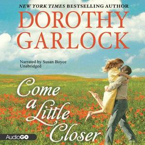 Come a Little Closer by Dorothy Garlock