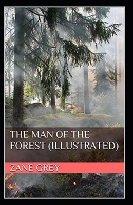 The Man of the Forest Illustrated by Zane Grey