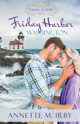 Finding Love in Friday Harbor, Washington: A Finding Love Romance by Annette M. Irby