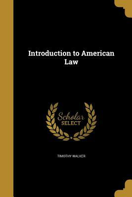 Introduction to American Law by Timothy Walker