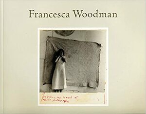 Francesca Woodman: I'm trying my hand at fashion photography by Francesca Woodman, Alison M. Gingeras