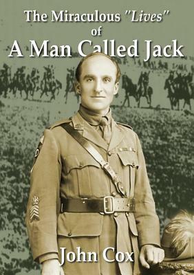 The Miraculous Lives of a Man Called Jack by John Cox