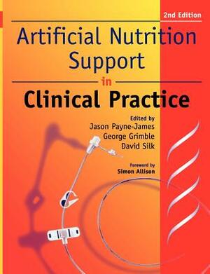 Artificial Nutrition and Support in Clinical Practice by George K. Grimble, Jason Payne-James, David B. a. Silk