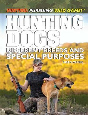 Hunting Dogs: Different Breeds and Special Purposes by Susan Meyer