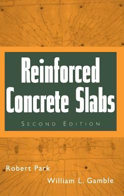 Reinforced Concrete Slabs by William L. Gamble, Robert Park