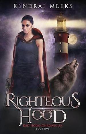 Righteous Hood: An Urban Fantasy Fairy Tale by Kendrai Meeks