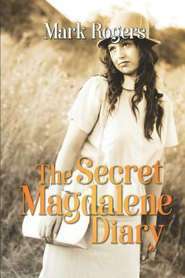 The Secret Magdalene Diary by Mark Rogers