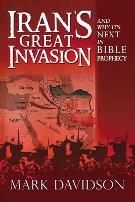 Iran's Great Invasion and Why It's Next in Bible Prophecy by Mark Davidson