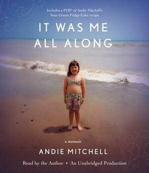 It Was Me All Along by Andie Mitchell