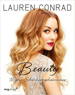 Beauty: Meine Schönheitsgeheimnisse by Lauren Conrad, Kristin Ess, Elise Loehnen, Amy Nadine