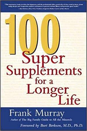 100 Super Supplements for a Longer Life by Frank Murray