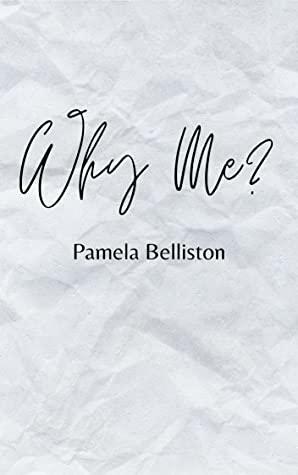 Why Me? by Pamela Belliston