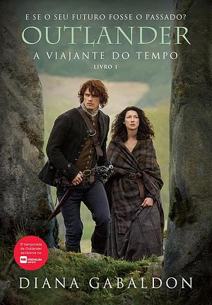 Outlander: A viajante do tempo by Diana Gabaldon