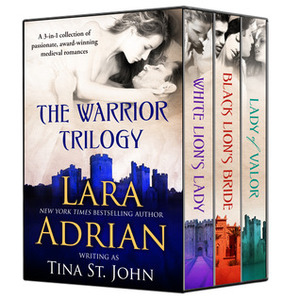 The Warrior Trilogy (White Lion's Lady, Black Lion's Bride, Lady of Valor) by Tina St. John, Lara Adrian