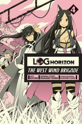 Log Horizon: The West Wind Brigade, Vol. 4 by Mamare Touno, Kazuhiro Hara, Koyuki