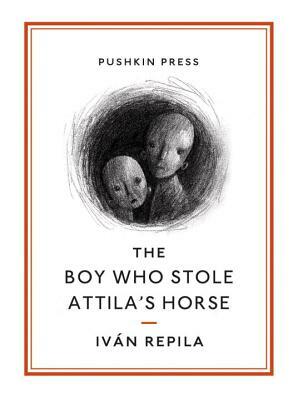 The Boy Who Stole Attila's Horse by Ivan Repila