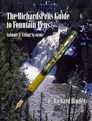 The RichardsPens Guide to Fountain Pens, Volume 3: Filling Systems by Don Fluckinger, Richard Binder, Laura Chandler, Mike Kennedy, Linda Kennedy