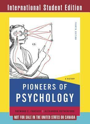 Pioneers of Psychology: A History by Raymond E. Fancher