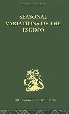 Seasonal Variations of the Eskimo: A Study in Social Morphology by James J. Fox, Henri Beuchat, Marcel Mauss