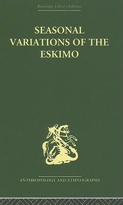 Seasonal Variations of the Eskimo: A Study in Social Morphology by Marcel Mauss, James J. Fox, Henri Beuchat