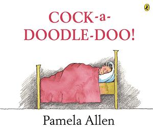 Cock-A-Doodle-Doo! by Pamela Allen