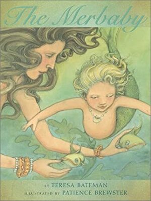 The Merbaby by Teresa Bateman, Patience Brewster