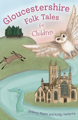 Gloucestershire Folk Tales for Children by Kirsty Hartsiotis, Anthony Nanson