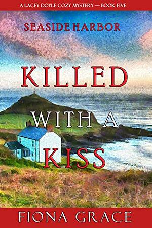 Killed With a Kiss by Fiona Grace