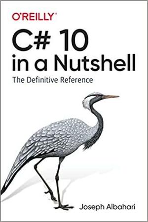 C# 10 in a Nutshell: The Definitive Reference by Joseph Albahari